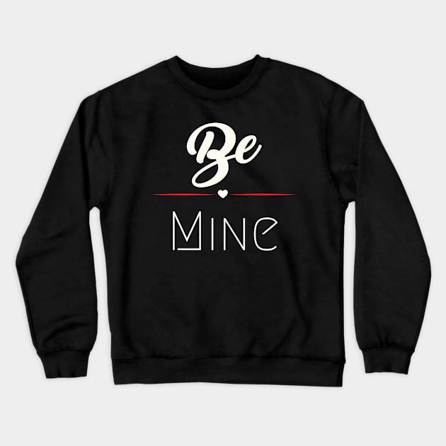 Be mine Crewneck Sweatshirt by HyzoArt